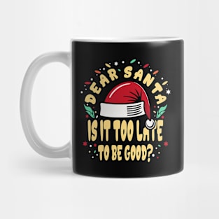 Dear Santa Is It Too Late Funny Mug